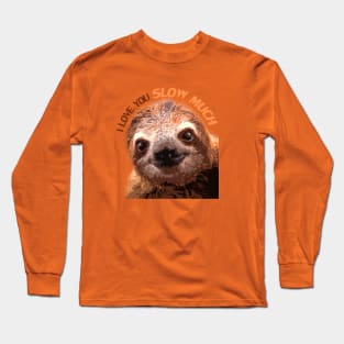 I Love You Slow Much Sloth Long Sleeve T-Shirt